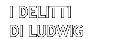 I delitti di Ludwig