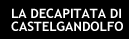 La decapitata di Castelgandolfo