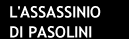 L'ASSASSINIO DI PASOLINI