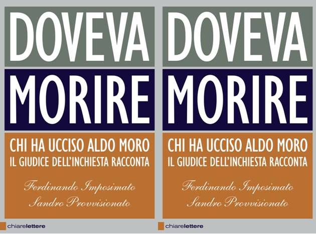 DOVEVA MORIRE - Chi ha ucciso Aldo Moro. Il giudice dell'inchiesta raconta. Ferdinando Imposimato, Sandro Provvisionato